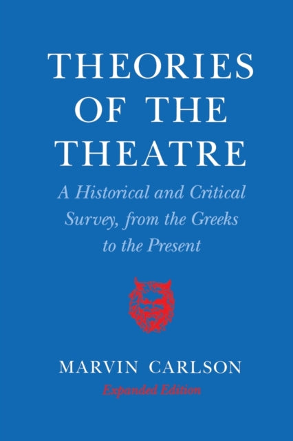 Theories of the Theatre: A Historical and Critical Survey, from the Greeks to the Present