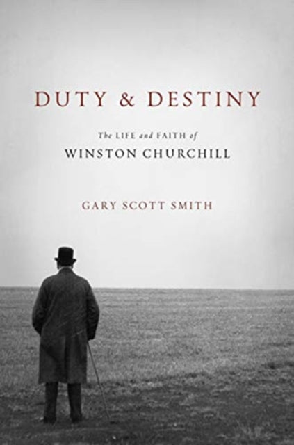 Duty and Destiny - The Life and Faith of Winston Churchill