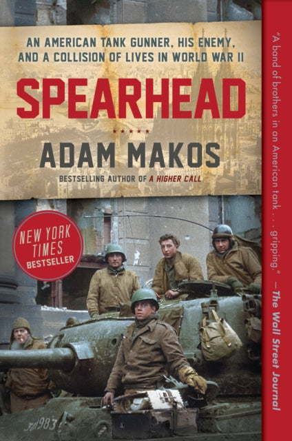 Spearhead - An American Tank Gunner, His Enemy, and a Collision of Lives in World War II