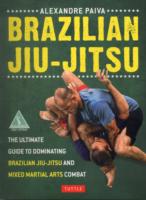 Brazilian Jiu-Jitsu: The Ultimate Guide to Brazilian Jiu-jitsu and Mixed Martial Arts Combat