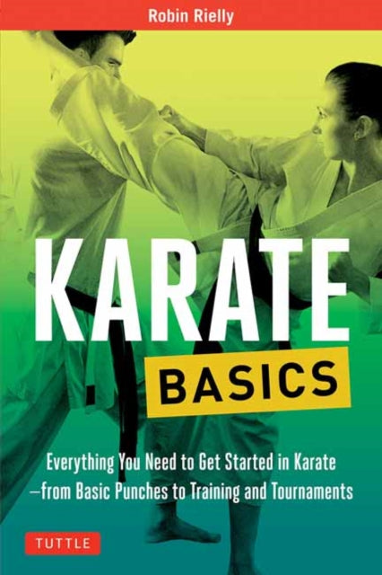 Karate Basics - Everything You Need to Get Started in Karate - from Basic Punches to Training and Tournaments