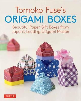 Tomoko Fuse's Origami Boxes - Beautiful Paper Gift Boxes from Japan's Leading Origami Master (Origami Book with 30 Projects)