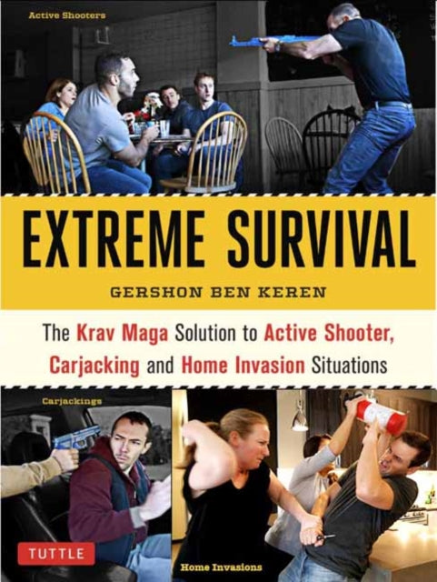 Extreme Survival - The Krav Maga Solution to Active Shooter, Carjacking and Home Invasion Situations