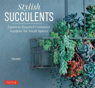 Stylish Succulents - Japanese Inspired Container Gardens for Small Spaces