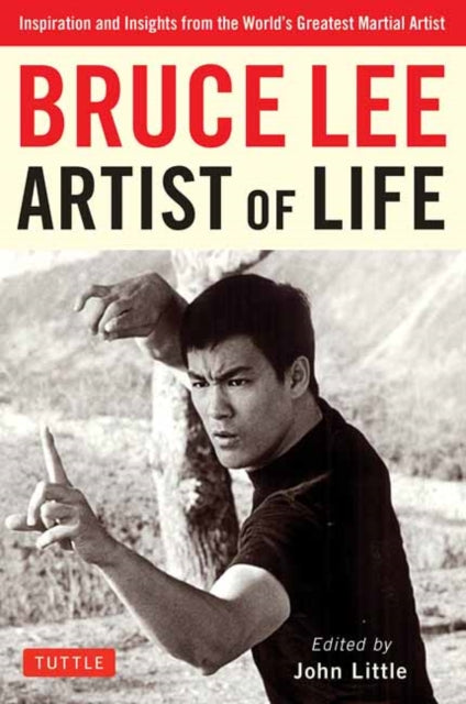 Bruce Lee Artist of Life - Inspiration and Insights from the World's Greatest Martial Artist