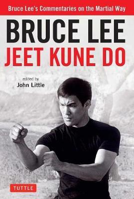 Bruce Lee Jeet Kune Do - A Comprehensive Guide to Bruce Lee's Martial Way