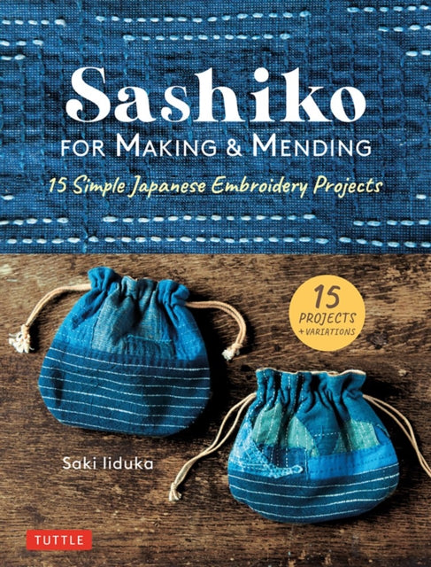 Sashiko for Making & Mending - 15 Simple Japanese Embroidery Projects