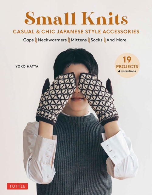 Small Knits - Casual & Chic Japanese Style Accessories (19 Projects + variations)