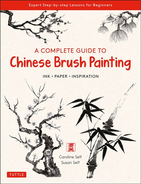 A Complete Guide to Chinese Brush Painting - Ink, Paper, Inspiration - Expert Step-by-Step Lessons for Beginners