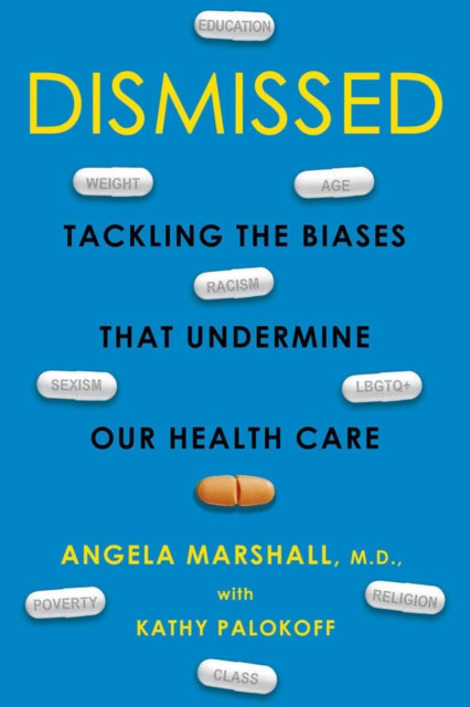 Dismissed - Tackling the Biases That Undermine our Health Care