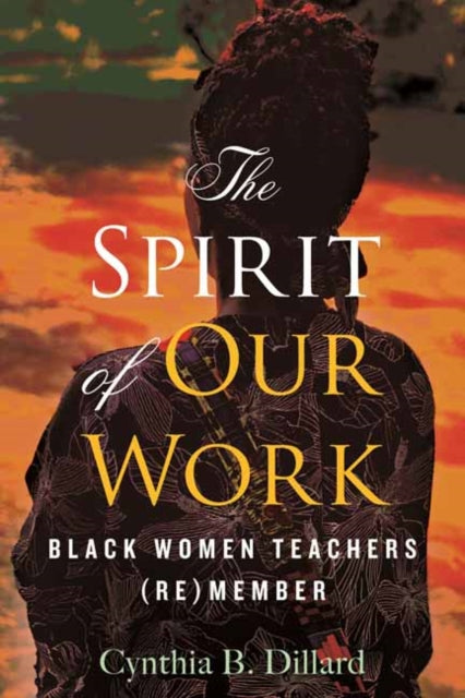 The Spirit of Our Work - Black Women Teachers (Re)member