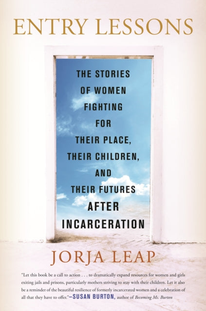 Entry Lessons - The Stories of Women Fighting for Their Place, Their Children, and Their Futures After Incarceration