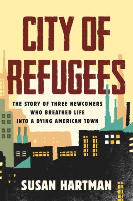 City of Refugees - Three Newcomers and the Old Industrial Town They Adopted