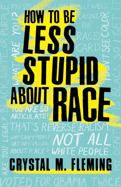How to Be Less Stupid About Race - On Racism, White Supremacy, and the Racial Divide