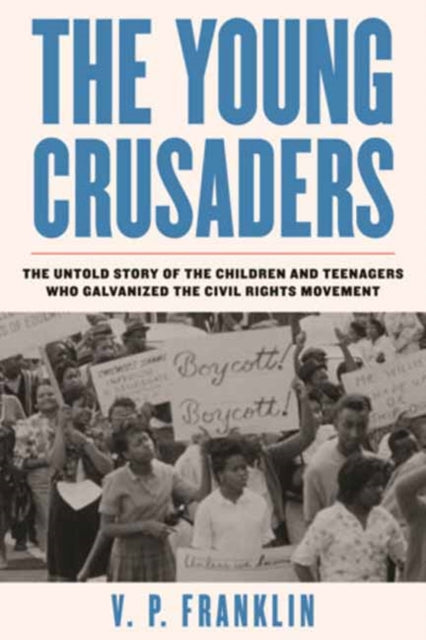 Young Crusaders - The Untold Story of the Children and Teenagers Who Galvanized the Civil Rights Movement