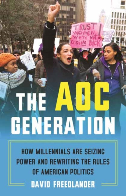 The AOC Generation - How Millennials Are Seizing Power and Rewriting the Rules of American Politics