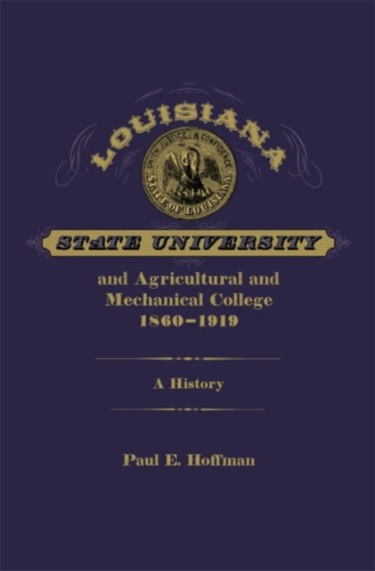 Louisiana State University and Agricultural and Mechanical College, 1860-1919 - A History