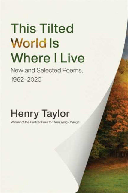 This Tilted World Is Where I Live - New and Selected Poems, 1962-2020