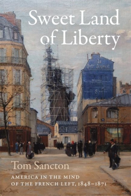 Sweet Land of Liberty - America in the Mind of the French Left, 1848-1871