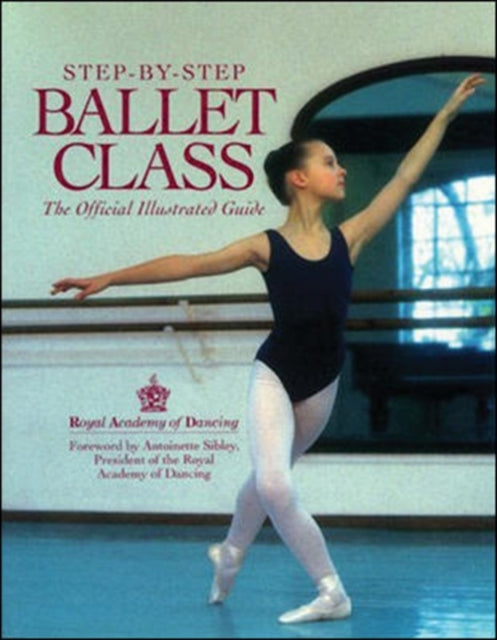 Step-by-step Ballet Class: An Illustrated Guide to the Official Ballet Syllabus