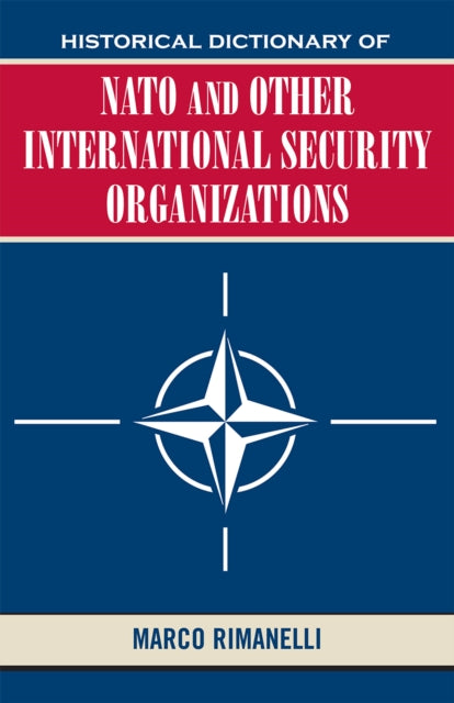 Historical Dictionary of NATO and Other International Security Organizations