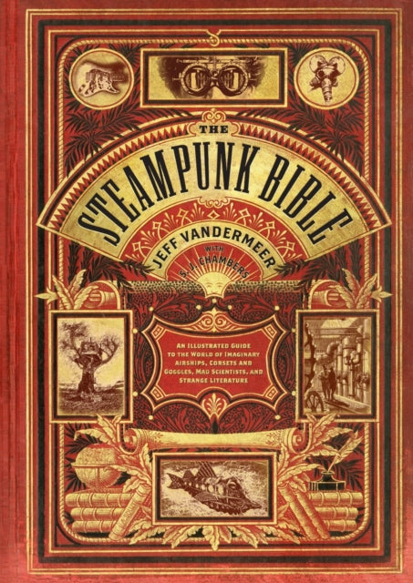 Steampunk Bible: An Illustrated Guide to Imaginary Airshipsetc.