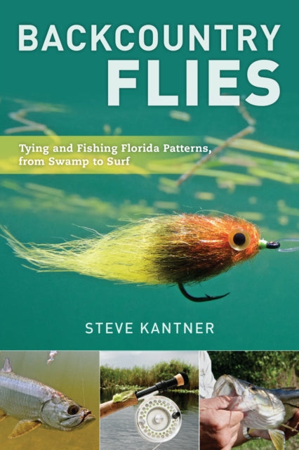 Backcountry Flies - Tying and Fishing Florida Patterns, from Swamp to Surf