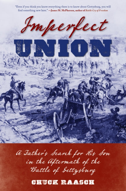 Imperfect Union - A Father's Search for His Son in the Aftermath of the Battle of Gettysburg