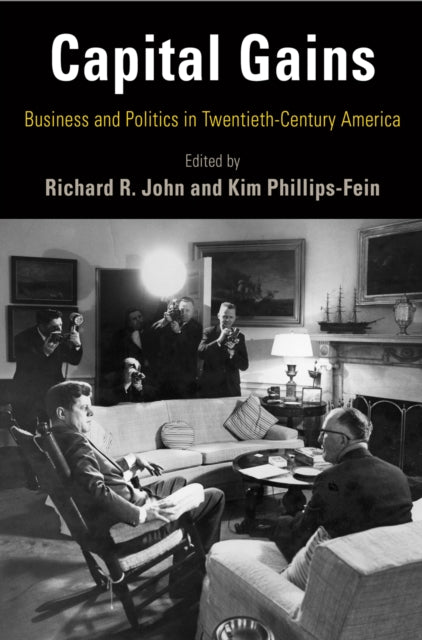 Capital Gains - Business and Politics in Twentieth-Century America