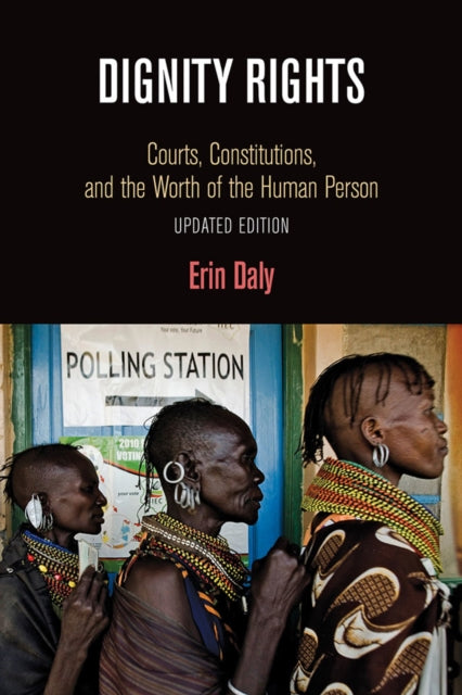 Dignity Rights - Courts, Constitutions, and the Worth of the Human Person