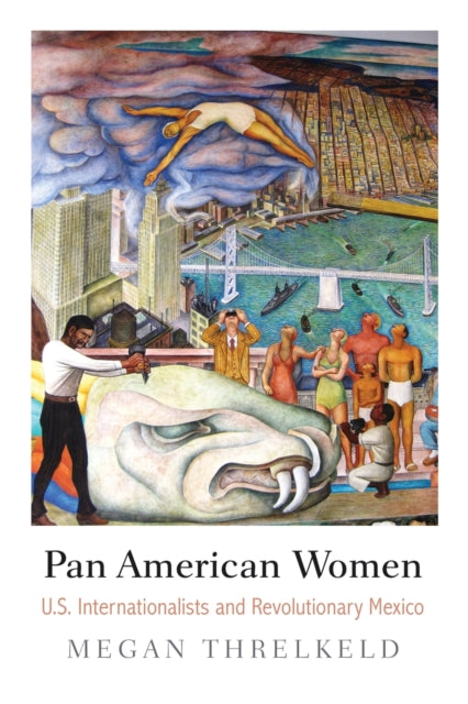 Pan American Women - U.S. Internationalists and Revolutionary Mexico