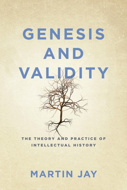 Genesis and Validity - The Theory and Practice of Intellectual History.