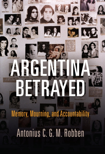 Argentina Betrayed: Memory, Mourning, and Accountability
