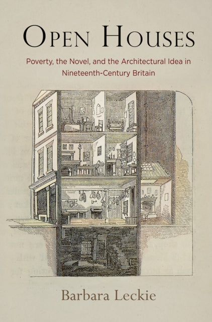 Open Houses - Poverty, the Novel, and the Architectural Idea in Nineteenth-Century Britain