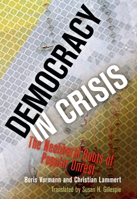 DEMOCRACY IN CRISIS:THE NEOLIBERAL ROOTS OF POPULA