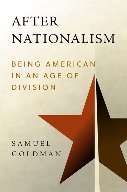 After Nationalism - Being American in an Age of Division