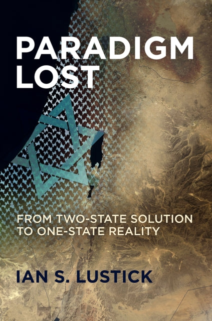 Paradigm Lost - From Two-State Solution to One-State Reality