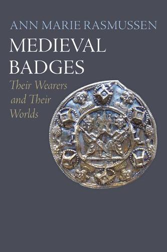 Medieval Badges - Their Wearers and Their Worlds