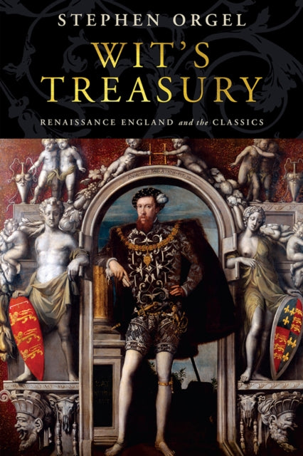 Wit's Treasury - Renaissance England and the Classics