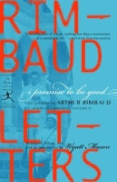 I Promise to be Good: The Letters of Arthur Rimbaud