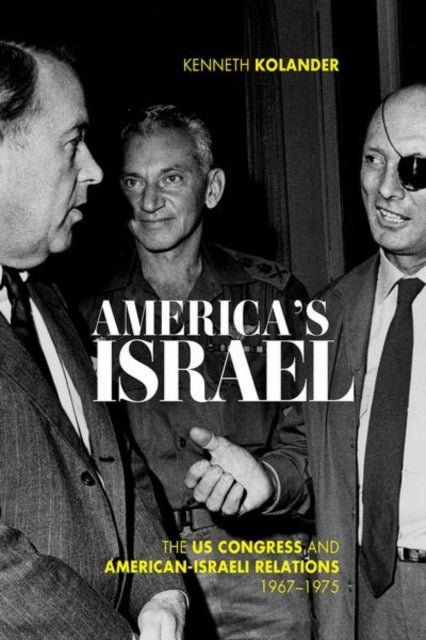 America's Israel - The US Congress and American-Israeli Relations, 1967--1975