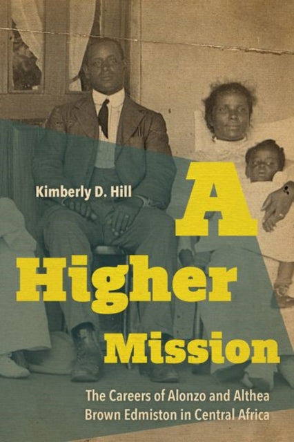 A Higher Mission - The Careers of Alonzo and Althea Brown Edmiston in Central Africa