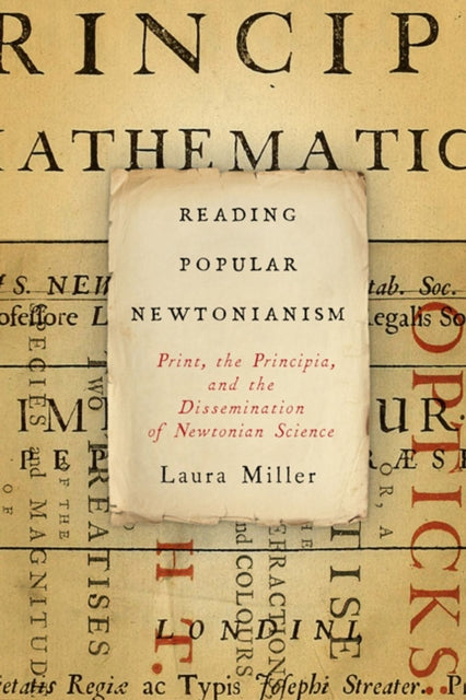 Reading Popular Newtonianism: Print, the "Principia," and the Dissemination of Newtonian Science