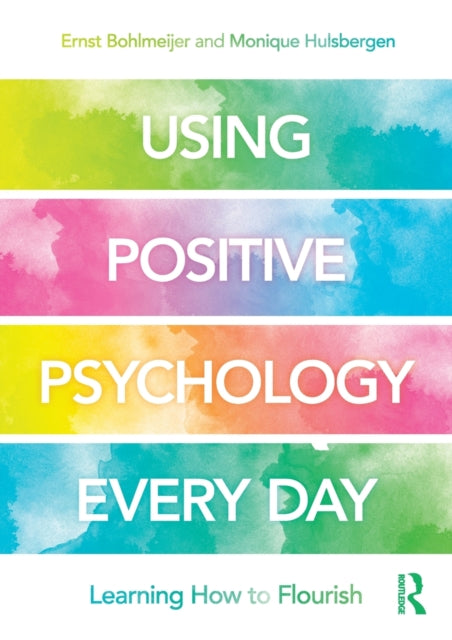 Using Positive Psychology Every Day - Learning How to Flourish