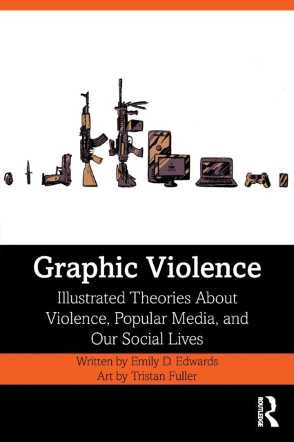 Graphic Violence - Illustrated Theories About Violence, Popular Media, and Our Social Lives