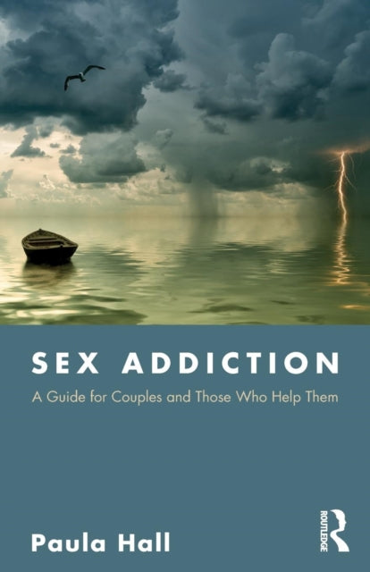 Sex Addiction - A Guide for Couples and Those Who Help Them