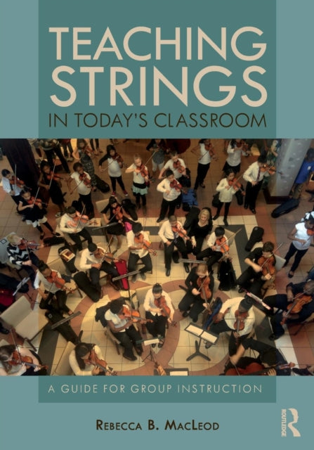 Teaching Strings in Today's Classroom: A Guide for Group Instruction