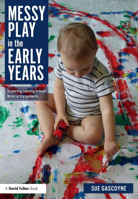 Messy Play in the Early Years - Supporting Learning through Material Engagements