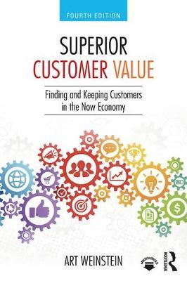 Superior Customer Value - Finding and Keeping Customers in the Now Economy