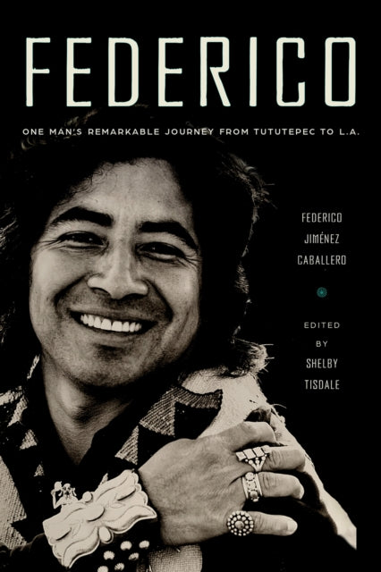 Federico - One Man's Remarkable Journey from Tututepec to L.A.